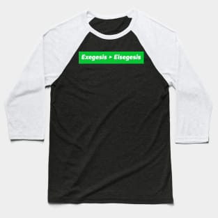 Exegesis Greater than Eisegesis Baseball T-Shirt